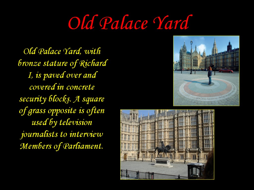 Old Palace Yard Old Palace Yard, with bronze stature of Richard I, is paved